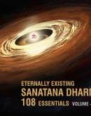 Eternally Existing. SANATANA DHARMA 108 Essentials Vol 1 & 2